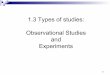 1.3 Types of studies: Observational Studies and …homepage.stat.uiowa.edu/.../Section_1.3_study_types.pdf2 Observational Studies ! Simply observing what happens " An opinion sample