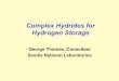 Complex Hydrides for Hydrogen Storage - Energy.gov · 2006-03-08 · G. J. Thomas Efficient onboard hydrogen storage is a critical enabling technology for the use of hydrogen in vehicles