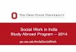 Social Work in India Study Abroad Program – 2014 · Social Work in India Study Abroad Program – 2014 go.osu.edu/IndiaSocialWork