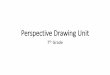Perspective Drawing Unit · …define perspective, proportion, horizon line, vanishing point and orthogonal line. …illustrate a word in 1-point perspective. …draw architecture