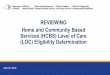 REVIEWING Home and Community Based Services (HCBS) Level ... · HCBS eligibility through Level of Care (LOC) Children/adolescents who are already enrolled in Medicaid who are believed