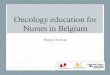 Oncology education for Nurses in Belgium 2014 Meier K. Banaba... · 2017-04-12 · Oncology nursing • Since 2009 a special title for oncology nurses has been recognised by the Federal