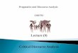 Lecture (9) Critical Discourse AnalysisDiscourse analysis covers several different approaches. Critical Discourse Analysis (CDA) is a perspective which studies the relationship between