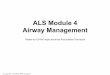 ALS Module 4 Airway Management - Amazon Web Services...ALS Module 4 Airway Management Relates to HLT404C Apply Advanced Resuscitation Techniques ... pharynx making it easier to ventilate