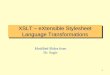 XSLT – eXtensible Stylesheet Language Transformationsboley/cs6795swt/2010/xslt-Modified_Slides_from_Dr_Sagiv.pdf · 2 XSL • XSL = eXtensible Stylesheet Language • XSL consists