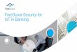 ForeScout Security for IoT in Banking · systems to few targeted servers and cripples them, usually mission critical servers A vulnerability in the system that bypasses normal security