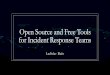 Open Source and Free Tools for Incident Response Teams · Suricata, Zeek (Bro), Snort, AlienVault OSSIM, SIEMonster, Elastic Packate capture and analysis Molo.ch, SiLK, Malcolm Malicious