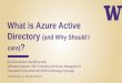 What is Azure Active Directory (and Why Should Iblogs.uw.edu/kool/files/2018/11/20181017-Kool-Brown... · 2018-11-26 · What is Azure Active Directory (and Why Should I care)? Eric