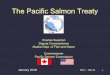 The Pacific Salmon Treaty...ISBM Fisheries • Individual Stock Based Management • “Everything else” • 2/3 of the coast-wide catch • Each jurisdiction obligated to limit