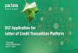 DLT Application for Letter of Credit Transaction Platform · Support almost $600 billion transaction and settlement in import & export trade and non- ... CGB Letter of Credit Biz