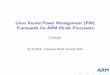 Linux Kernel Power Management (PM) Framework for ARM 64-bit … · 2017-12-14 · Outline ARM 32-bit Linux kernel power management support for huge legacy of ARM processors from v4