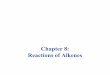 Chapter 8: Reactions of Alkenes - University of Northern ...Electrophilic Addition to Alkenes (8-2) ÚAddition is the most common type of reaction of alkenes. Since the alkene double