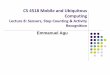 CS 4518 Mobile and Ubiquitous Computingweb.cs.wpi.edu/~emmanuel/courses/cs4518/C18/slides/lecture08.pdfCS 4518 Mobile and Ubiquitous Computing Lecture 8: Sensors, Step Counting & Activity