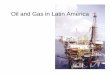 Oil and Gas in Latin America - personal.utdallas.edupujana/latin/PDFS/Lecture 12- LAoil.pdf · Pemex • The Mexican oil industry was nationalized in March 18th, 1938 and Pemex was