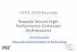 HPCA 2019 Keynote Towards Secure High- Performance ...people.csail.mit.edu/devadas/pubs/hpca.pdf · HPCA 2019 Keynote Towards Secure High-Performance Computer Architectures. Architectural
