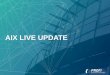 AIX LIVE UPDATE - PROFI AG · AIX LIVE UPDATE - AGENDA • Live Update AIX 7.2.0 - Approach • Live Update AIX 7.2.0 - Prerequisites • Live Update AIX 7.2.0 - Demo • Live Update
