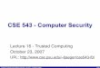 CSE 543 - Computer Securitytrj1/cse543-f07/slides/cse543-lec-16-trustedcomputing.pdfCSE 543 - Computer Security Lecture 16 - Trusted Computing October 23, 2007 ... – so is cryptography