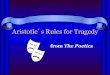 Aristotle s Rules for Tragedy...audience to experience catharsis –(the purging or cleansing of emotions) The “Musts” 4 . The tragedy must have a single plot. The “Optionals”