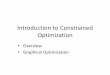 Introduction to Constrained Optimization · 2015-08-18 · Constrained Optimization In the previous unit, most of the functions we examined were unconstrained, meaning they either