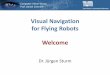 Visual navigation for flying robots - Computer …...Swash plate adjusts pitch of propeller cyclically, controls pitch and roll Yaw is controlled by tail rotor Visual Navigation for
