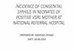INCIDENCE OF CONGENITAL SYPHILIS IN …...INTRODUCTION •This research will evaluate the incidence of congenital syphilis in neonates of positive VDRL mothers at the NRH •By using