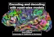 Encoding and decoding with voxel-wise models...Find out how the brain mediates behavior. Use broad range of stimulus/task conditions. Find out how the brain is organized into areas