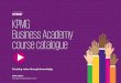 KPMG Business Academy Course catalogue...KPMG Business Academy combines the learning and development solutions KPMG brings to businesses and professionals in the regi on. We provide