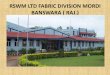RSWM LTD FABRIC DIVISION MORDI BANSWARA ( RAJ.) RSWM … · 2016-12-21 · RSWM LTD FABRIC DIVISION MORDI BANSWARA ( RAJ.) •RSWM LTD FABRIC DIVISION , ... is a part of RSWM Limited,