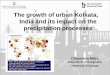 The growth of urban Kolkata, India and its impact on the ......The growth of urban Kolkata, India and its impact on the precipitation processes. Chandana Mitra. Department of Geography