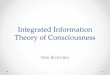 Integrated information theory - UCL · Integrated information theory Claim: Consciousness is integrated information • Information – reduction in uncertainty • Uncertainty –