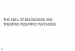 THE ABCs OF DIAGNOSING AND TREATING PEDIATRIC PSYCHOSIScdn.neiglobal.com/content/encore/synapse/2018/slides_at-enc18-18syn-22.pdf · flat/inappropriate affect • Catatonic - >2 of