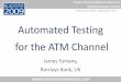 Automated Testing for the ATM Channel · •BASE24-atm, Release 6 Version 9 on HP NonStop Blades •Wincor Nixdorf ProCash/NDC ATM Application for transaction processing running on