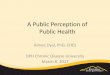 A Public Perception of Public Health 2019-12-04آ  A Public Perception of Public Health Aimee Dyal, PhD,