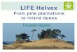 LIFE Helvex - European Commissionec.europa.eu/.../day2/life_dunes_11_life_helvex_flanders_frederik_naedts_en.pdfLIFE Helvex . From pine plantations to inland dunes . Frederik Naedts