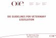 OIE GUIDELINES FOR VETERINARY LEGISLATIONDr. Jean-Louis Duby OIE Expert, France OIE GUIDELINES FOR VETERINARY LEGISLATION. General All modern system of law are based on Writing The