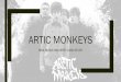 ARTIC MONKEYS - todhigh.comtodhigh.com/.../2018/02/ARTIC-MONKEYS-in-progress.pdf · ARCTIC MONKEYS - GENRE The Arctic Monkeys are a British Indie Rock band. This genre tends to be