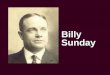Billy Sunday · The Same Story Today ... When the Church of God quits voting for the saloon (social drinking). ... country boy from an Orphan’s Home who nearly drowned, with only