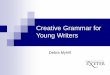 Creative Grammar for Young Writers · Functional Grammar Functional grammar enables us ‘ to show the grammar as a meaning-making resource and to describe grammatical categories