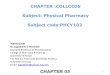 CHAPTER :COLLOIDS Subject: Physical Pharmacy Subject code ... · 7 LYOPHOBIC COLLOIDS Colloids is composed of materials that have little attraction (solvent hating), is possible between