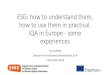 ESG: how to understand them, how to use them in practical ... · ESG: how to understand them, how to use them in practical. IQA in Europe - some experiences Tia Loukkola Director
