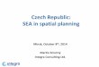 Czech Republic: SEA in spatial planning - OECDSpatial planning context ii. •SEA related requirements (since 2006) – ´Sustainability appraisal´(SA) has to be carried out for spatial