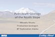 Petroleum Geology of the North Slope - aoga.org · Petroleum Geology of the North Slope • North Slope Oil & Gas Resources • Elements needed for a Petroleum Field. North Slope