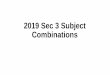 2019 Sec 3 Subject Combinations · Which subject combination should I choose? • Think about your interest and intended educational pathways • Find out more about each subject