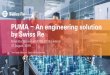 PUMA An engineering solution by Swiss Re2dfc07e6-be01-4b5c... · PUMA clients typically do benefit in a variety areas 1 Technical Excellence 2 Process framework 3 Portfolio Management