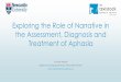 Exploring the Role of Narrative in the Assessment, Diagnosis and Treatment … · 2017-02-28 · Exploring the Role of Narrative in the Assessment, Diagnosis and Treatment of Aphasia