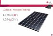 LG Solar, Module Testing · EL Test Reliability sampling test every month Each module's data stored for 30yrs in LG system for 100% traceability ore than 500 quality control processes