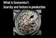 What is Economics?: Scarcity and factors in productionsgachung.weebly.com/.../chapter_1_section_1_scarcity_and_production.pdf · o We will examine scarcity and choice are the basis