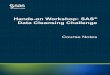 Hands-on Workshop: SAS Data Cleansing Challenge...Hands-on Workshop: SAS® Data Cleansing Challenge Course Notes was developed by Peter Styliadis. Editing and production support was
