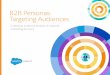 B2B Personas: Targeting Audiences - Salesforce.com · 2017-12-11 · Salesforce Research 4 The B2B Persona Report is the first large-scale research project to provide a high-level