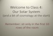 Welcome to Class 4: Our Solar Systemhomepages.uc.edu/~hansonmm/ASTRO/W10/Class4-Modified.pdf · Welcome to Class 4: Our Solar System (and a bit of cosmology at the start) Remember: